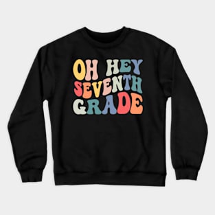 Oh Hey Seventh Grade Groovy Funny Back To School Teacher Kids Crewneck Sweatshirt